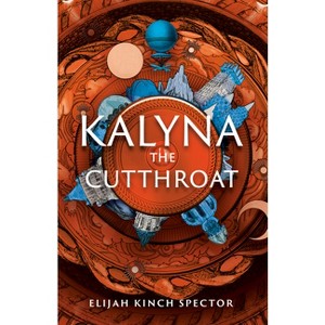 Kalyna the Cutthroat - (Failures of Four Kingdoms) by  Elijah Kinch Spector (Hardcover) - 1 of 1