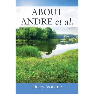 ABOUT ANDRE et al. - by  Delcy Voisine (Paperback)
