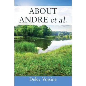 ABOUT ANDRE et al. - by  Delcy Voisine (Paperback) - 1 of 1
