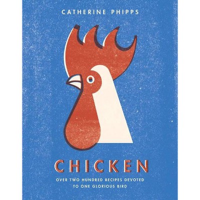 Chicken - by  Catherine Phipps (Hardcover)