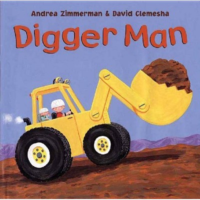 Digger Man - by  Andrea Zimmerman & David Clemesha (Paperback)