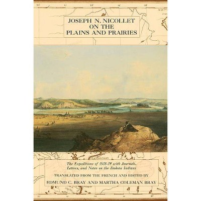 Joseph Nicollet on the Plains and Prairies - by  Joseph N Nicollet (Paperback)