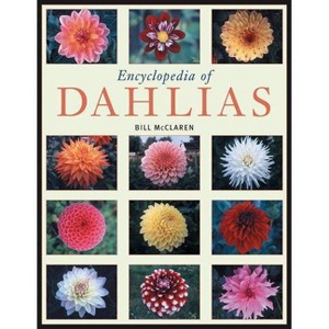 Encyclopedia of Dahlias - by  Bill McClaren (Paperback) - 1 of 1