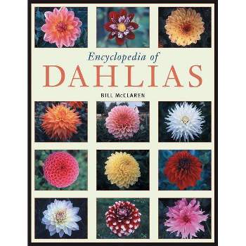Encyclopedia of Dahlias - by  Bill McClaren (Paperback)