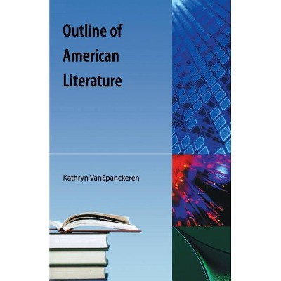 Outline of American Literature - by  Kathryn Van Spanckeren (Paperback)