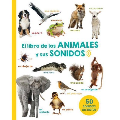 El Libro de los Animales y Sus Sonidos - by  Various Authors (Hardcover)