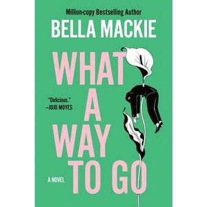 What a Way to Go - by  Bella MacKie (Paperback) - 1 of 1