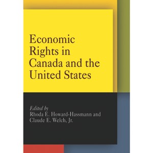 Economic Rights in Canada and the United States - (Pennsylvania Studies in Human Rights) by  Rhoda E Howard-Hassmann & Jr (Paperback) - 1 of 1