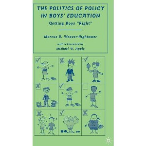 The Politics of Policy in Boys' Education - by  M Weaver-Hightower (Hardcover) - 1 of 1