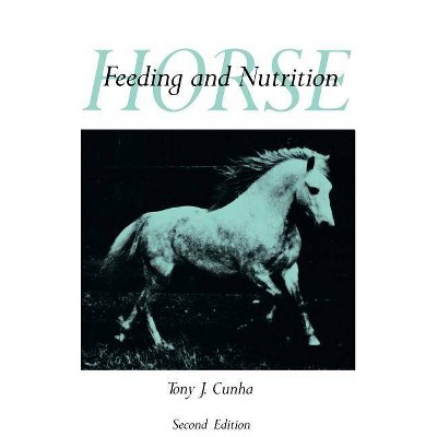 Horse Feeding and Nutrition - (Animal Feeding and Nutrition) 2nd Edition by  Tony J Cunha (Hardcover)