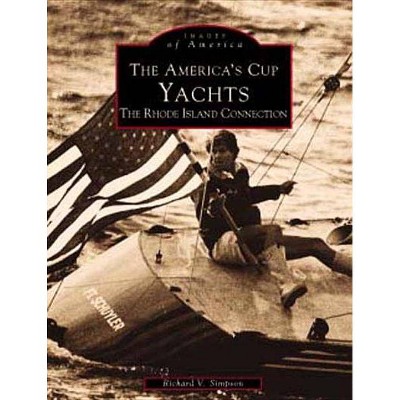 The America's Cup Yachts - (Images of America (Arcadia Publishing)) by  Richard V Simpson (Paperback)
