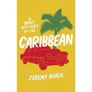 A Brief History of the Caribbean - (Brief Histories) by  Jeremy Black (Paperback) - 1 of 1