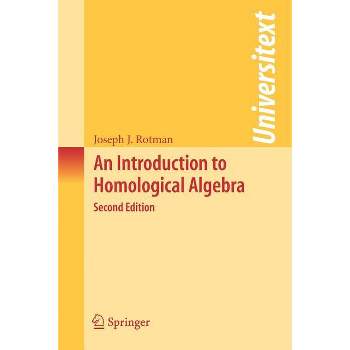 An Introduction to Homological Algebra - (Universitext) 2nd Edition by  Joseph J Rotman (Paperback)