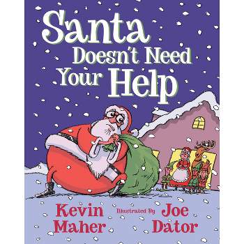Santa Doesn't Need Your Help - by  Kevin Maher (Hardcover)