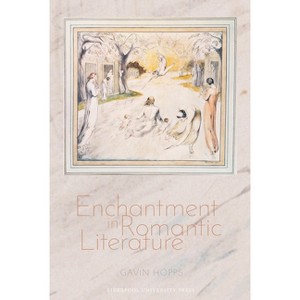 Enchantment in Romantic Literature - (Liverpool English Texts and Studies) by  Gavin Hopps (Hardcover) - 1 of 1