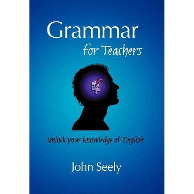 Grammar for Teachers - by  John Seely (Paperback)