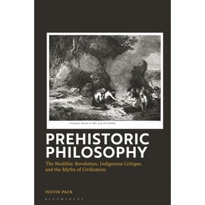 Prehistoric Philosophy - by  Justin Pack (Hardcover) - 1 of 1