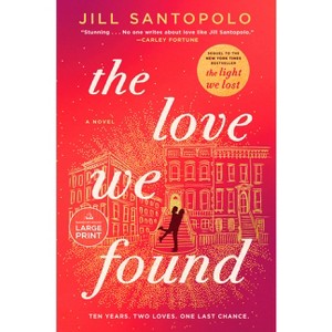 The Love We Found - (The Light We Lost) Large Print by  Jill Santopolo (Paperback) - 1 of 1