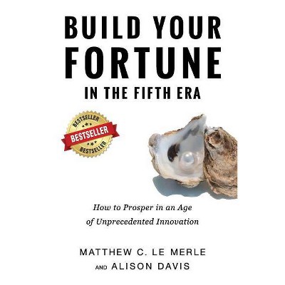 Build Your Fortune in the Fifth Era - by  Matthew C Le Merle & Davis Alison (Paperback)