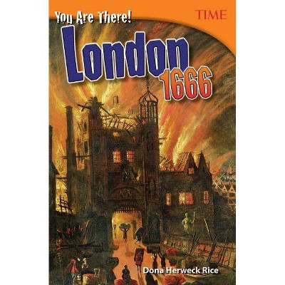 You Are There! London 1666 - (Time for Kids(r) Nonfiction Readers) by  Dona Herweck Rice (Paperback)