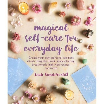 Magical Self-Care for Everyday Life - by  Leah Vanderveldt (Paperback)