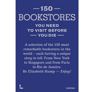 150 Bookstores You Need to Visit Before You Die - by  Elizabeth Stamp (Hardcover) - 1 of 1