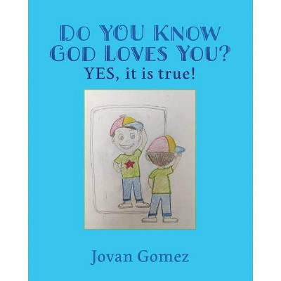 Do YOU Know God Loves You? YES, it is true! - by  Jovan Gomez (Paperback)