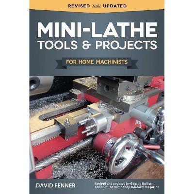 Mini-Lathe Tools & Projects for Home Machinists - by  David Fenner (Paperback)