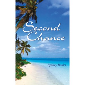 Second Chance - 3rd Edition by  Sydney Banks (Paperback) - 1 of 1