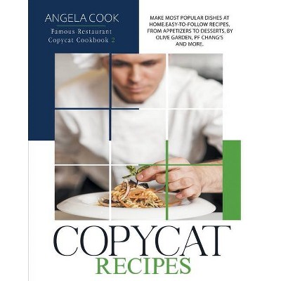 Copycat Recipes - (Famous Restaurant Copycat Cookbook) by  Angela Cook (Paperback)