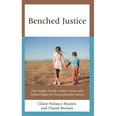 Benched Justice - by  Claire Nolasco Braaten & Daniel Braaten (Hardcover)
