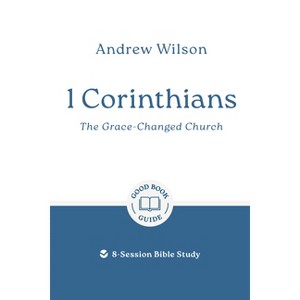 1 Corinthians: The Grace-Changed Church - (Good Book Guides) by  Andrew Wilson (Paperback) - 1 of 1
