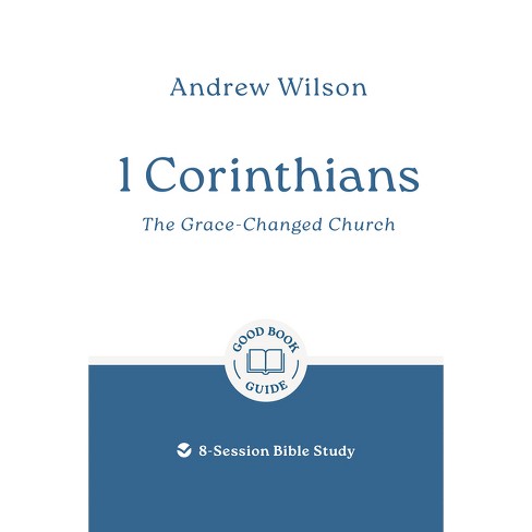 1 Corinthians: The Grace-Changed Church - (Good Book Guides) by  Andrew Wilson (Paperback) - image 1 of 1