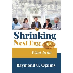 Shrinking Nest Egg - by Dr Raymond U Ogums - 1 of 1