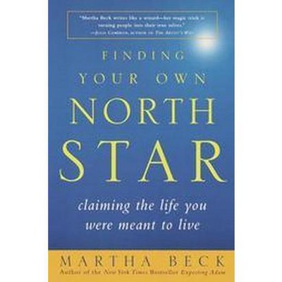 Finding Your Own North Star - by  Martha Beck (Paperback)