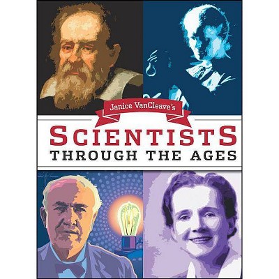 Janice Van Cleave's Scientists Through the Ages - by  Janice Pratt VanCleave (Paperback)