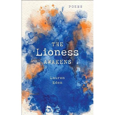 Lioness Awakens : Poems -  by Lauren Eden (Paperback)