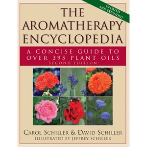 The Aromatherapy Encyclopedia - 2nd Edition by  Carol Schiller & David Schiller (Hardcover) - 1 of 1