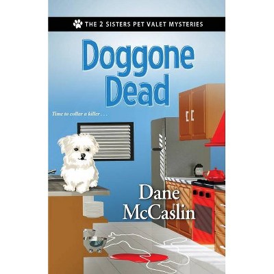 Doggone Dead - (The 2 Sisters Pet Valet Mysteries 1) by  Dane McCaslin (Paperback)