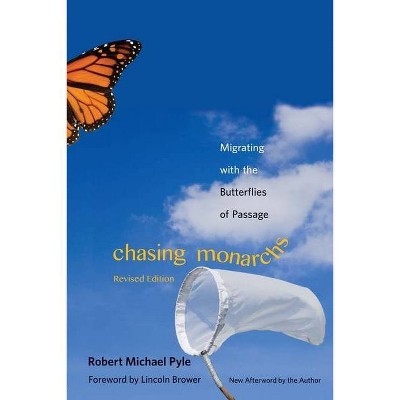 Chasing Monarchs - by  Robert Michael Pyle (Paperback)