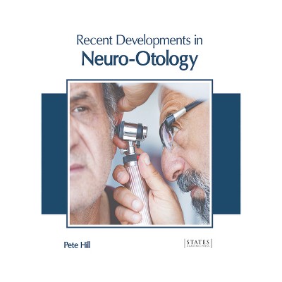 Recent Developments in Neuro-Otology - by  Pete Hill (Hardcover)