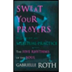 Sweat Your Prayers - by  Gabrielle Roth (Paperback) - 1 of 1