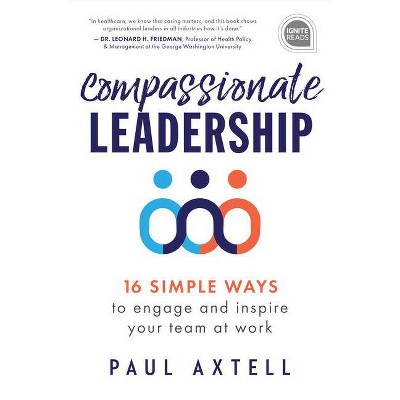 Compassionate Leadership - (Ignite Reads) by  Paul Axtell (Hardcover)