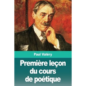 Première leçon du cours de poétique - by  Paul Valéry (Paperback) - 1 of 1
