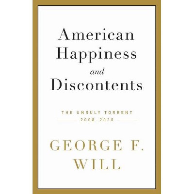 American Happiness and Discontents - by  George F Will (Hardcover)