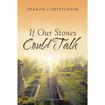 If Our Stones Could Talk - by  Sharon Christensen (Paperback)