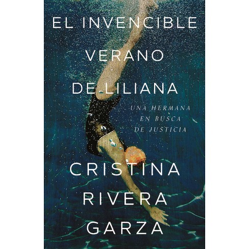 El Invencible Verano De Liliana / Liliana's Invincible Summer - By Cristina  Rivera Garza (paperback) : Target