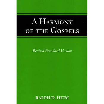 A Harmony of the Gospels - by  Ralph D Heim (Paperback)
