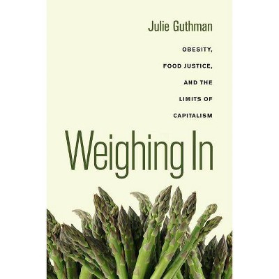 Weighing In, 32 - (California Studies in Food and Culture) by  Julie Guthman (Paperback)