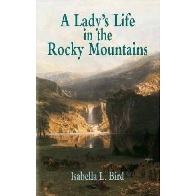 A Lady's Life in the Rocky Mountains - (Economy Editions) by  Isabella L Bird (Paperback)